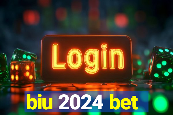 biu 2024 bet